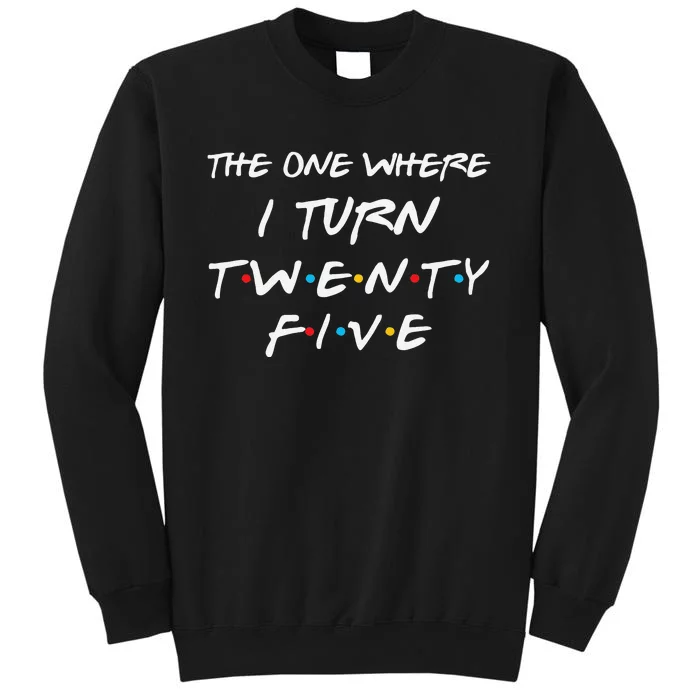 The One Where I Turn Twenty Five Funny 25th Birthday Gift Tall Sweatshirt