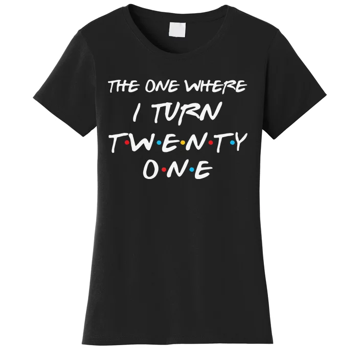 The One Where I Turn Twenty One Funny 21st Birthday Gag Gift Tank Top Women's T-Shirt