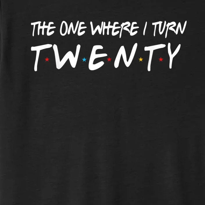 The One Where I Turn Twenty 20 Years Old 20th Birthday ChromaSoft Performance T-Shirt