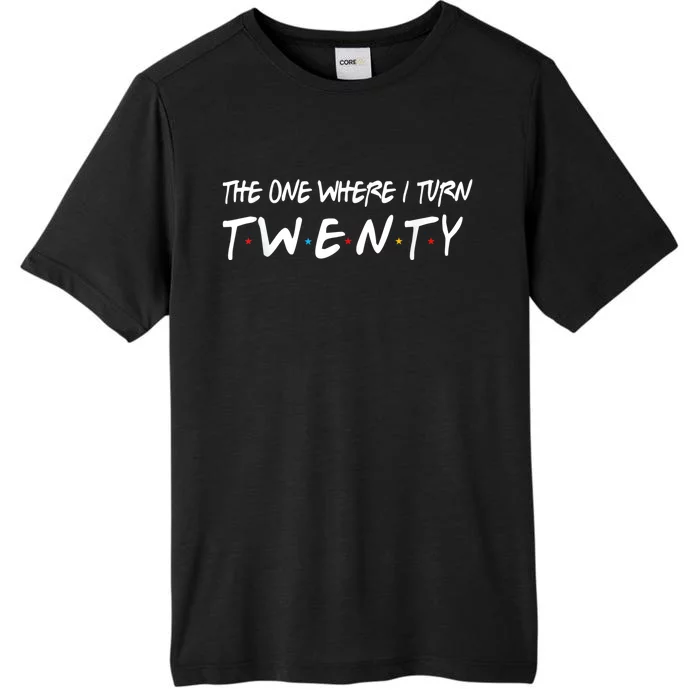 The One Where I Turn Twenty 20 Years Old 20th Birthday ChromaSoft Performance T-Shirt