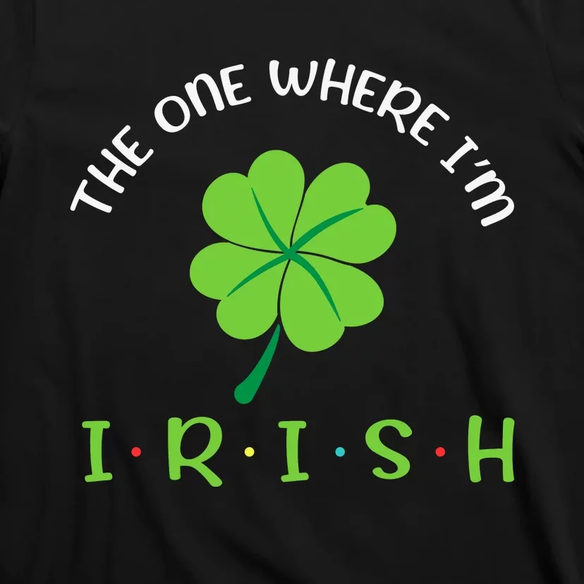 The One Where Im Irish Shamrock T-Shirt