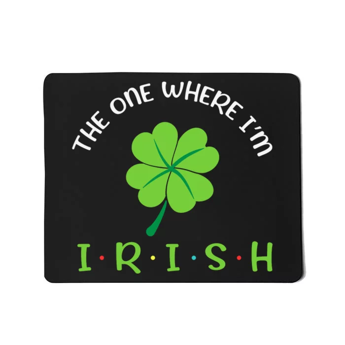 The One Where Im Irish Shamrock Mousepad