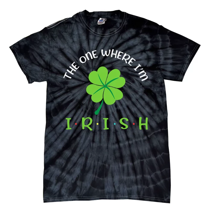 The One Where Im Irish Shamrock Tie-Dye T-Shirt