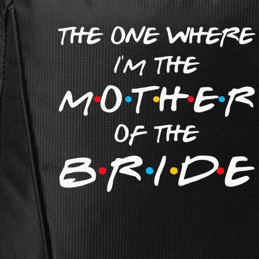 The One Where Im The Mother Of The Bride Bridal Party Gift City Backpack