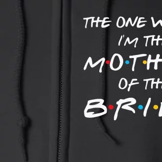 The One Where Im The Mother Of The Bride Bridal Party Gift Full Zip Hoodie