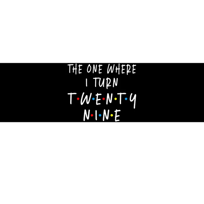 The One Where I Turn Twenty Nine 29 Years Old 29th Birthday Bumper Sticker