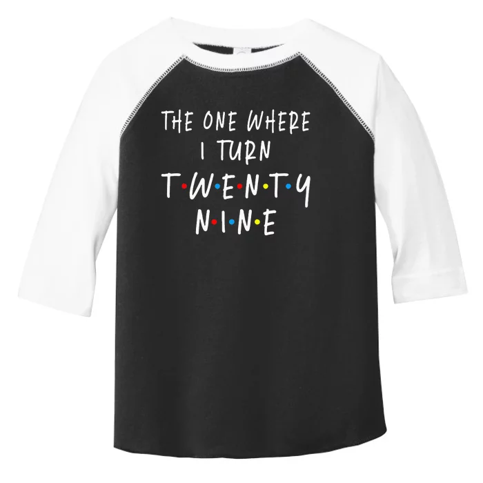 The One Where I Turn Twenty Nine 29 Years Old 29th Birthday Toddler Fine Jersey T-Shirt