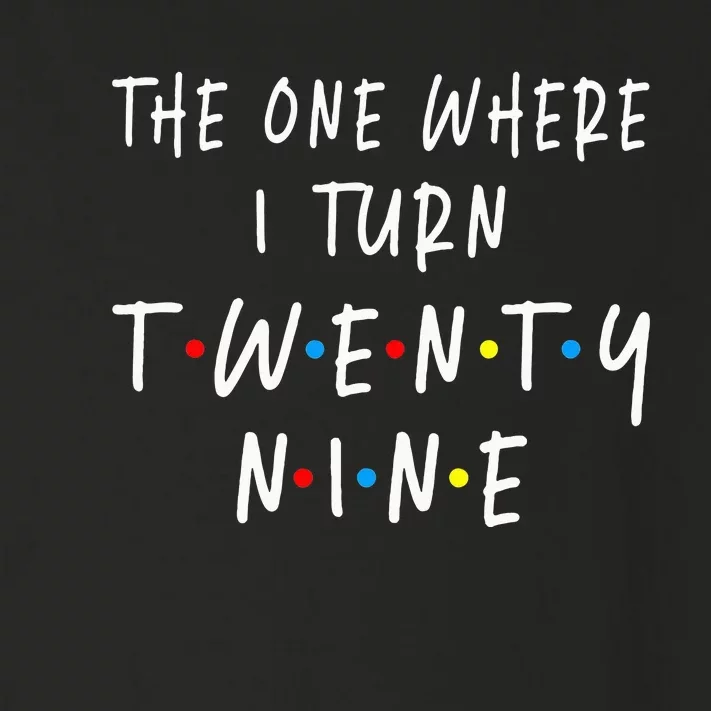 The One Where I Turn Twenty Nine 29 Years Old 29th Birthday Toddler Long Sleeve Shirt