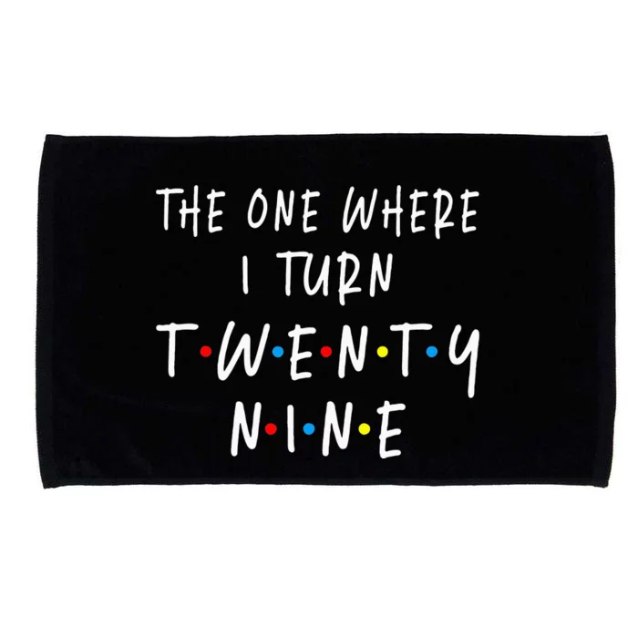 The One Where I Turn Twenty Nine 29 Years Old 29th Birthday Microfiber Hand Towel