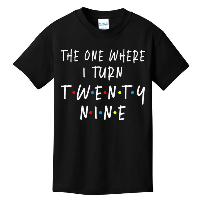 The One Where I Turn Twenty Nine 29 Years Old 29th Birthday Kids T-Shirt