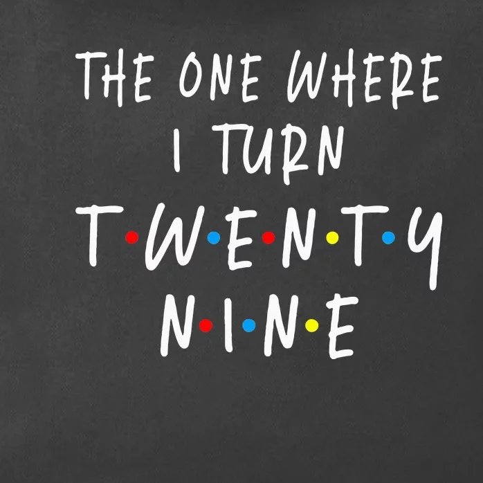 The One Where I Turn Twenty Nine 29 Years Old 29th Birthday Zip Tote Bag