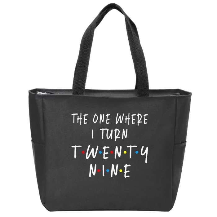 The One Where I Turn Twenty Nine 29 Years Old 29th Birthday Zip Tote Bag