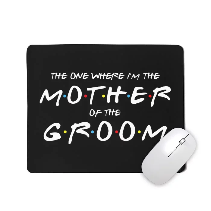 The One Where IM The Mother Of The Groom Funny Wedding Mousepad