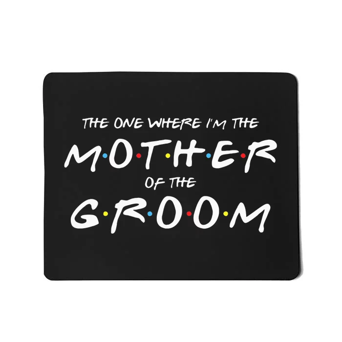 The One Where IM The Mother Of The Groom Funny Wedding Mousepad