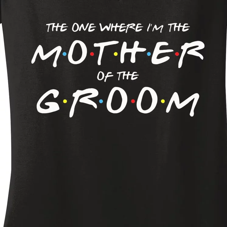 The One Where IM The Mother Of The Groom Funny Wedding Women's V-Neck T-Shirt