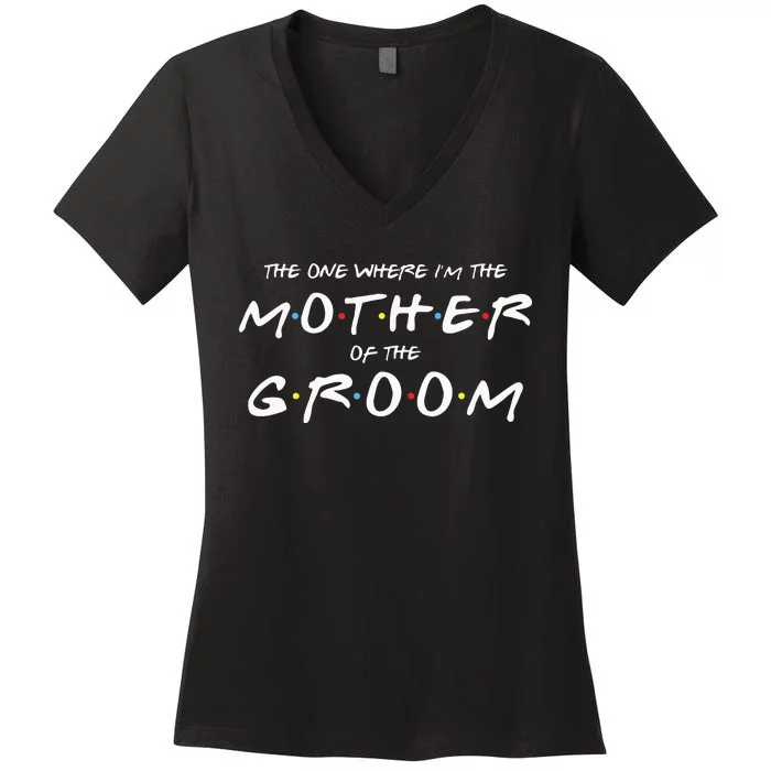 The One Where IM The Mother Of The Groom Funny Wedding Women's V-Neck T-Shirt