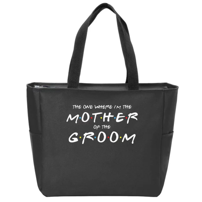 The One Where IM The Mother Of The Groom Funny Wedding Zip Tote Bag