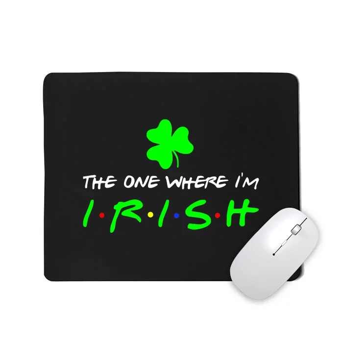 The One Where I'm Irish Shamrock St Patricks Day Men Women Mousepad