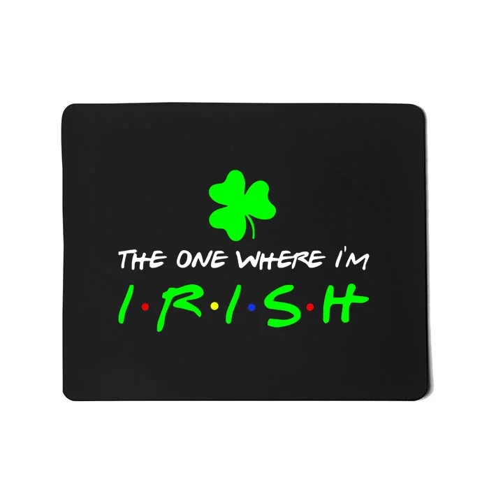 The One Where I'm Irish Shamrock St Patricks Day Men Women Mousepad