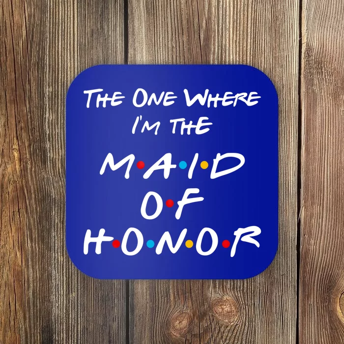 The One Where I'm The Maid Of Honor Bachelorette Party Funny Gift Coaster