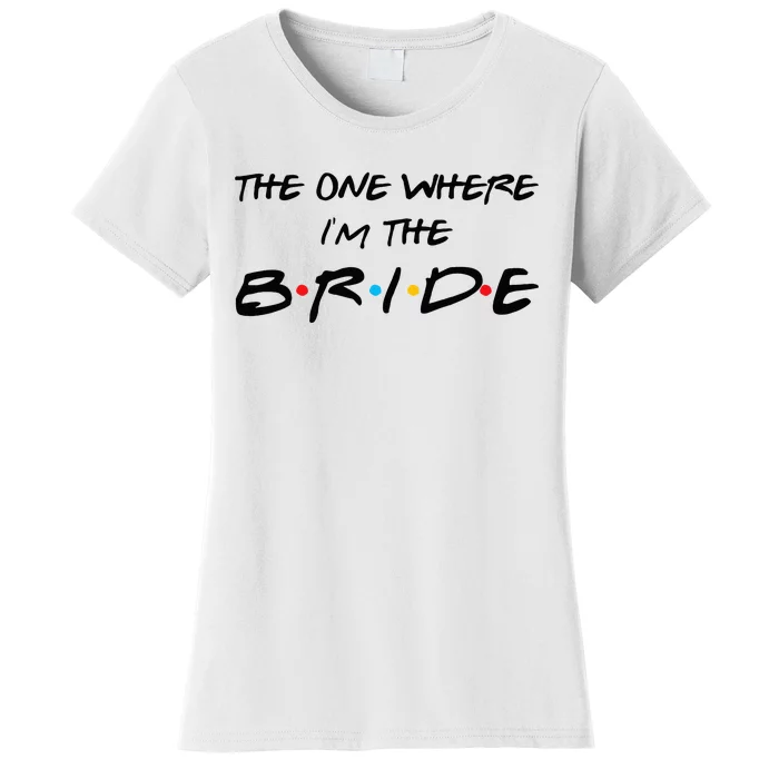 The One Where I'm The Bride 90's Bachelorette Bridal Party Women's T-Shirt