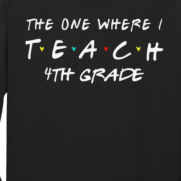 The One Where I Teach 4th grade Teacher Long Sleeve Shirt