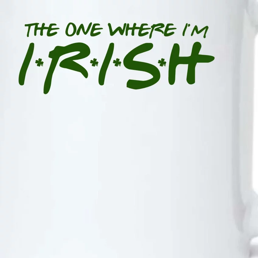 The One Where Im Irish Funny St Patricks Day Black Color Changing Mug