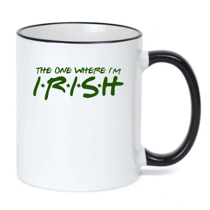 The One Where Im Irish Funny St Patricks Day Black Color Changing Mug