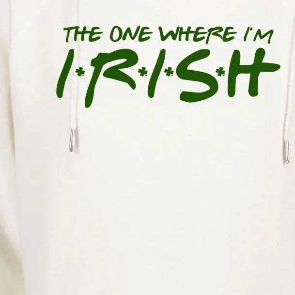 The One Where Im Irish Funny St Patricks Day Womens Funnel Neck Pullover Hood