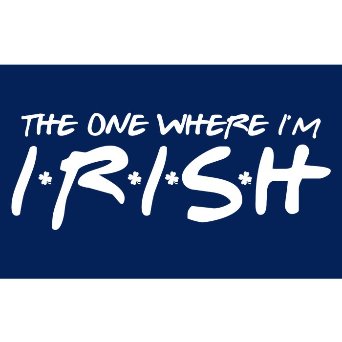 The One Where Im Irish Funny St Patricks Day Bumper Sticker