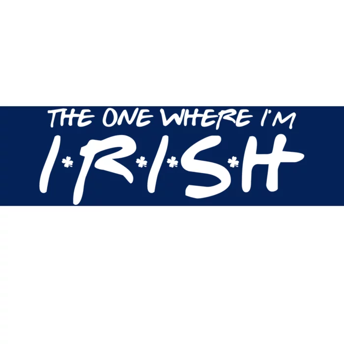 The One Where Im Irish Funny St Patricks Day Bumper Sticker