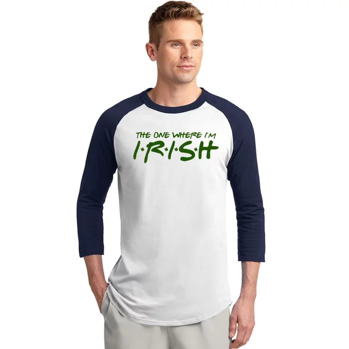 The One Where Im Irish Funny St Patricks Day Baseball Sleeve Shirt