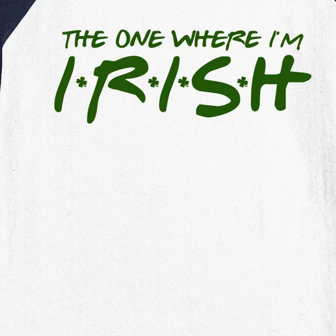 The One Where Im Irish Funny St Patricks Day Baseball Sleeve Shirt