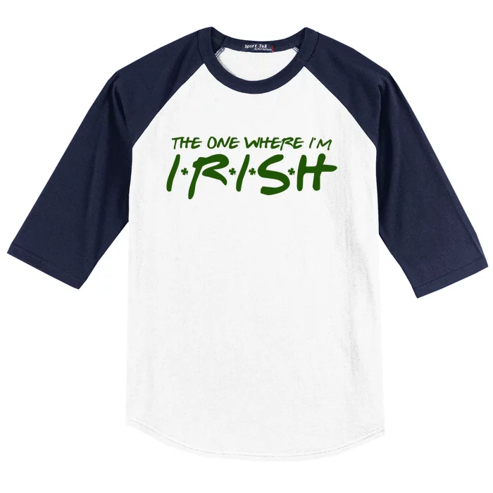 The One Where Im Irish Funny St Patricks Day Baseball Sleeve Shirt