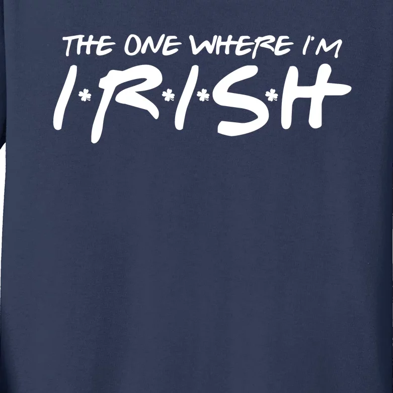 The One Where Im Irish Funny St Patricks Day Kids Long Sleeve Shirt