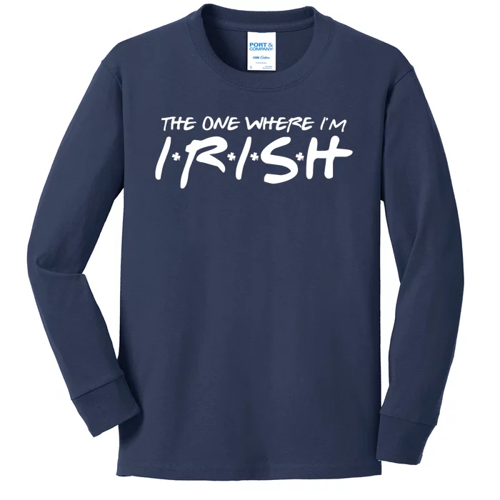 The One Where Im Irish Funny St Patricks Day Kids Long Sleeve Shirt