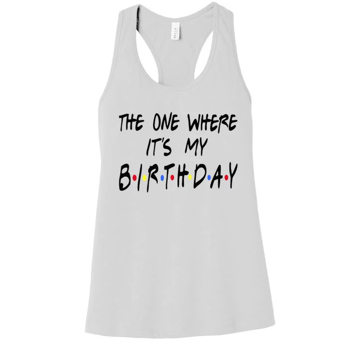 The One Where Its My Birthday Funny Graphic Birthday Party Women's Racerback Tank