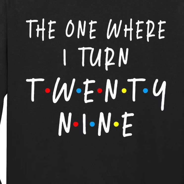 The One Where I Turn Twenty Nine 29 Years Old 29th Birthday Tall Long Sleeve T-Shirt