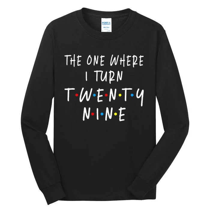 The One Where I Turn Twenty Nine 29 Years Old 29th Birthday Tall Long Sleeve T-Shirt