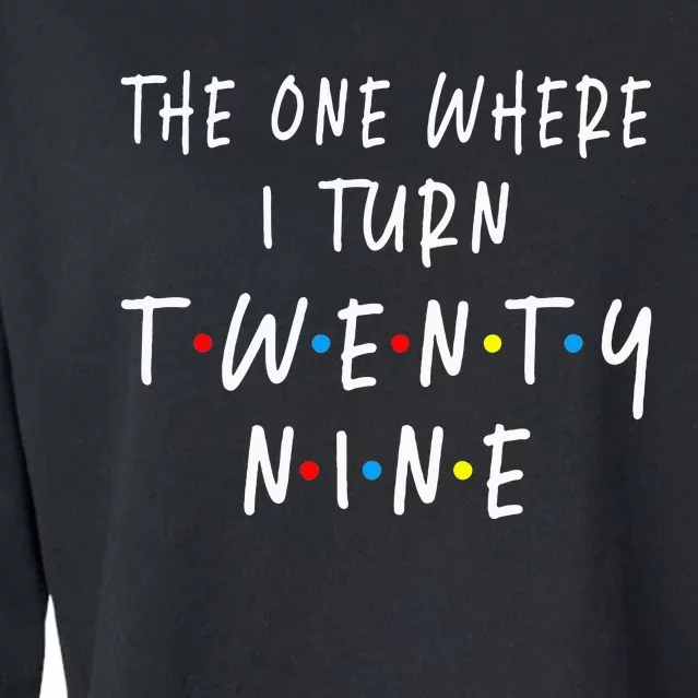 The One Where I Turn Twenty Nine 29 Years Old 29th Birthday Cropped Pullover Crew