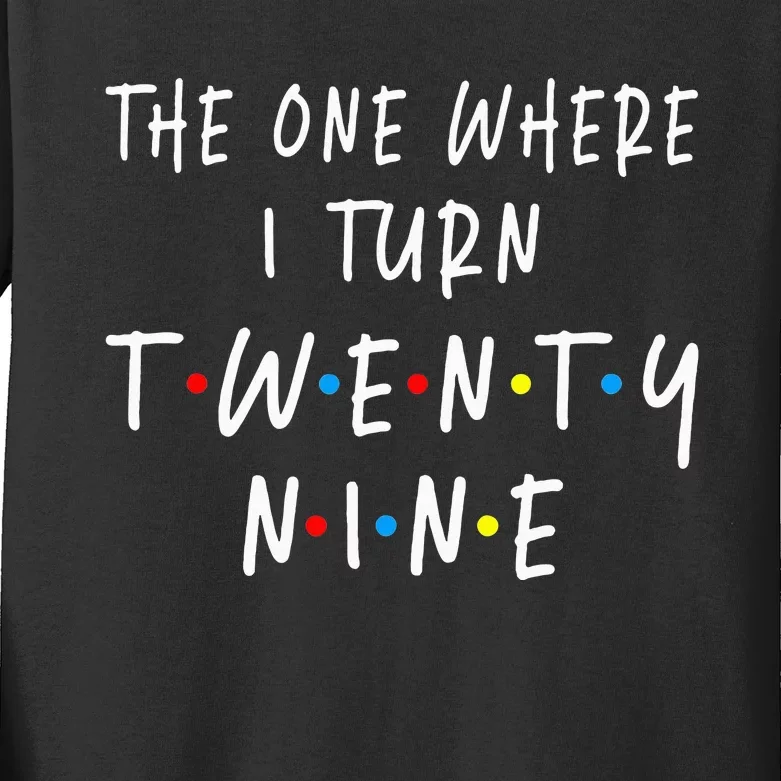 The One Where I Turn Twenty Nine 29 Years Old 29th Birthday Kids Long Sleeve Shirt