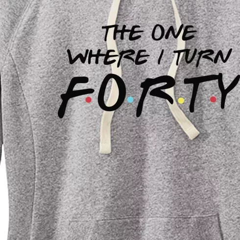 The One Where I Turn Forty Funny Happy 40th Birthday Women's Fleece Hoodie