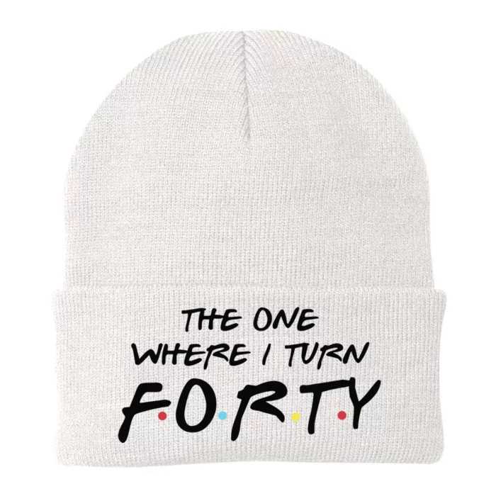 The One Where I Turn Forty Funny Happy 40th Birthday Knit Cap Winter Beanie