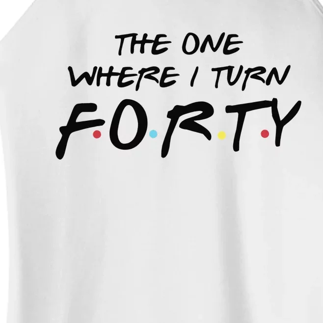 The One Where I Turn Forty Funny Happy 40th Birthday Women’s Perfect Tri Rocker Tank