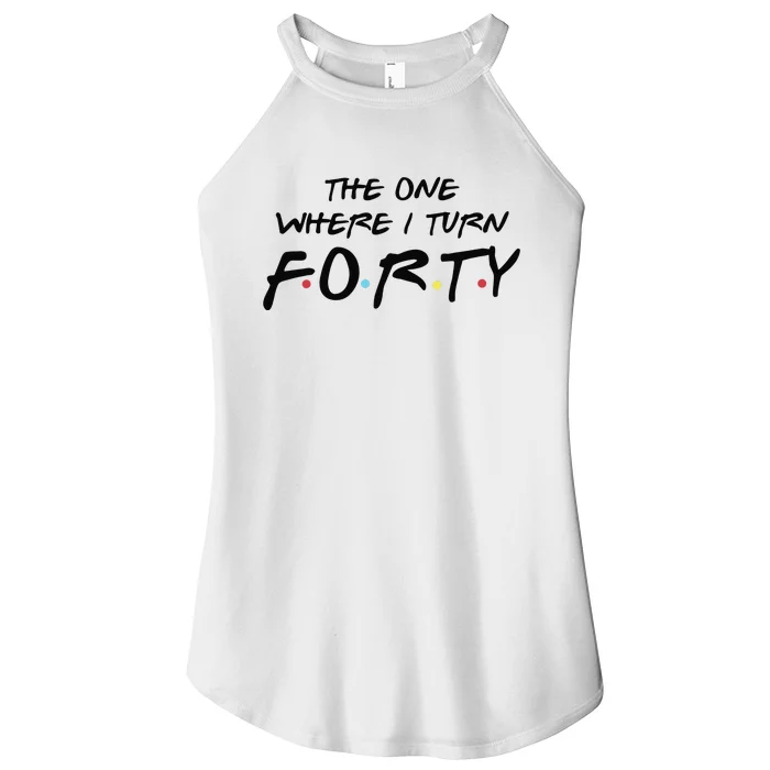 The One Where I Turn Forty Funny Happy 40th Birthday Women’s Perfect Tri Rocker Tank