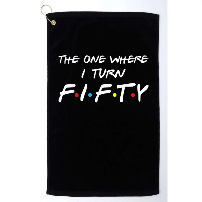 The One Where I Turn Fifty Platinum Collection Golf Towel