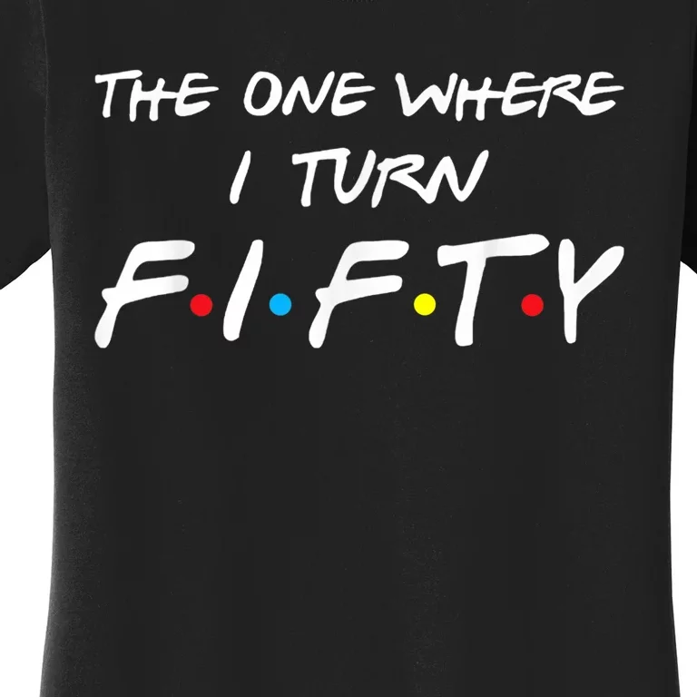 The One Where I Turn Fifty Women's T-Shirt