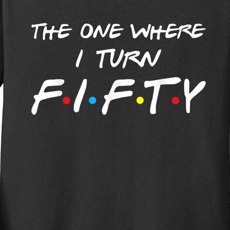 The One Where I Turn Fifty Kids Long Sleeve Shirt