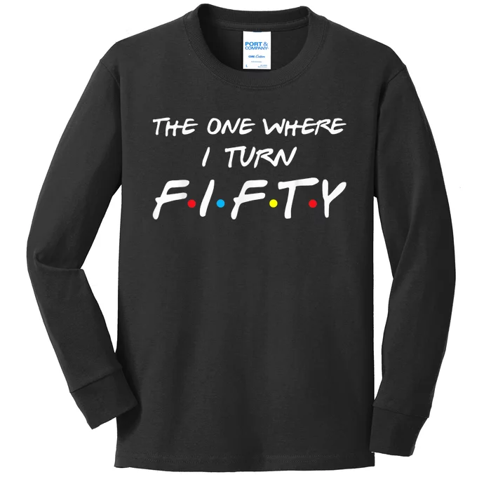 The One Where I Turn Fifty Kids Long Sleeve Shirt