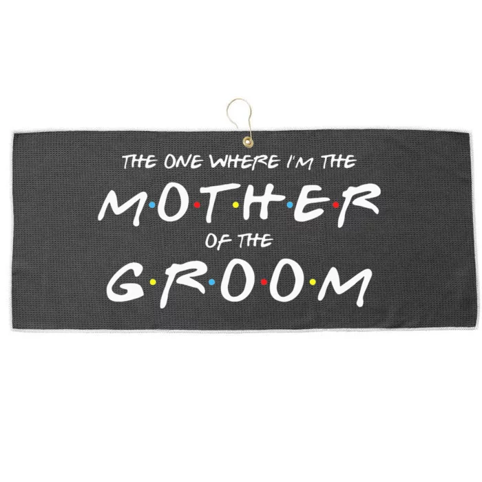 The One Where IM The Mother Of The Groom Funny Wedding Large Microfiber Waffle Golf Towel